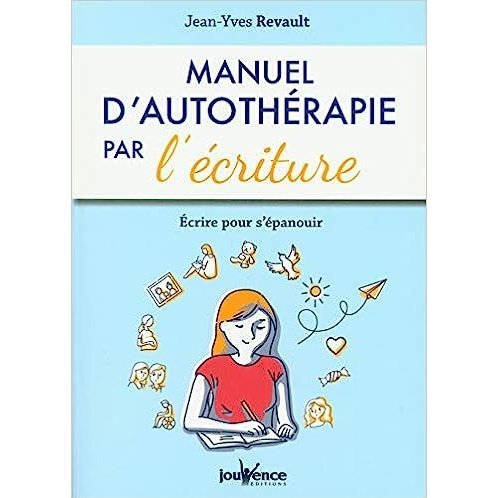 Manuel d'autothérapie par l'écriture: Ecrire pour s'épanouir