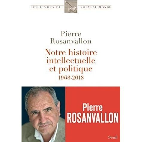 Notre histoire intellectuelle et politique 1968 2018 de Rosanvallon Pierre