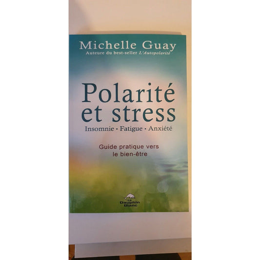 Polarité et stress - Insomnie, fatigue, anxiété - Guide pratique vers le bien