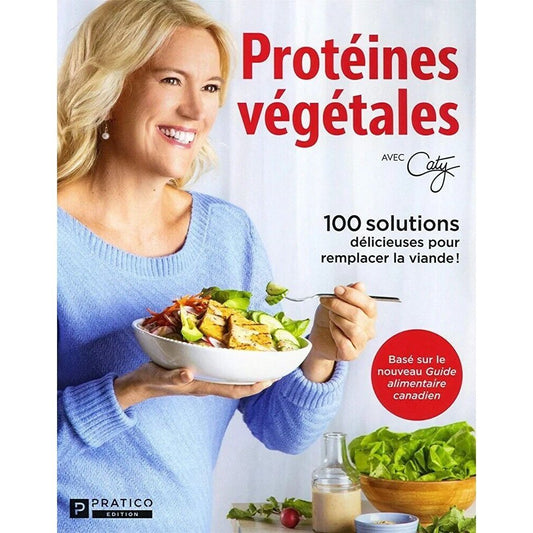Protéines végétales: 100 solutions délicieuses pour remplacer la viande