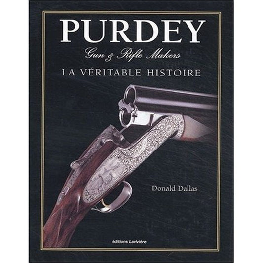Purdey Gun & Rifle Makers - La Véritable Histoire