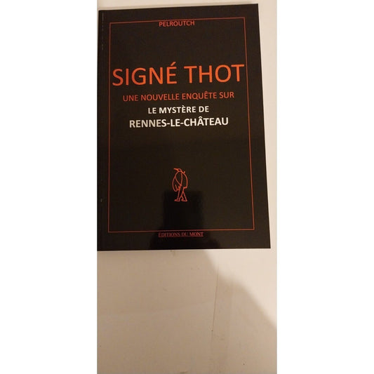 Signé Thot - Une Nouvelle Enquête Sur Le Mystère De Rennes-Le-Château