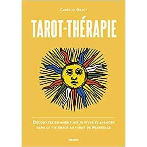 Tarot-thérapie: Découvrez comment mieux vivre et avancer dans la vie grâce au Tarot de Marseille