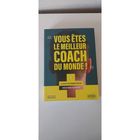Vous Êtes Le Meilleur Coach Du Monde ! - Les Clefs D'une Démarche Positive Pour atteindre vos objectifs -livre -coaching