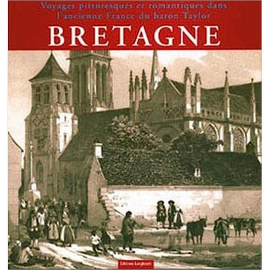 Voyages Pittoresques Et Romantiques Dans L'ancienne France : Bretagne