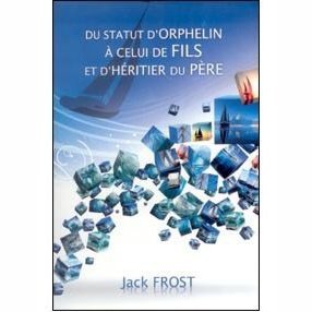 Du Statut D'orphelin À Celui De Fils Et D'héritier Du Père - Jack Frost .Livre