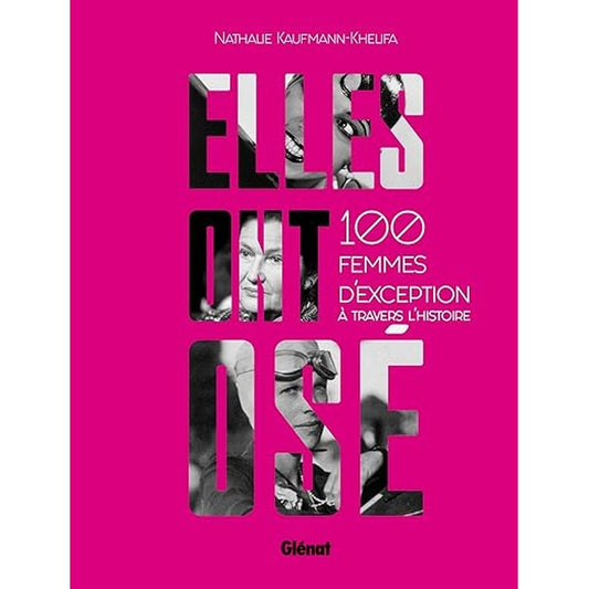 Elles ont osé !: 100 femmes d'exception à travers l'histoire